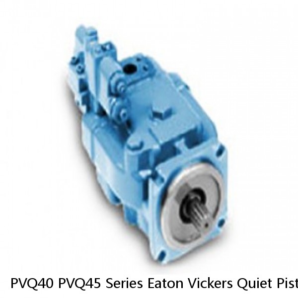 PVQ40 PVQ45 Series Eaton Vickers Quiet Piston Pumps Variable Displacement