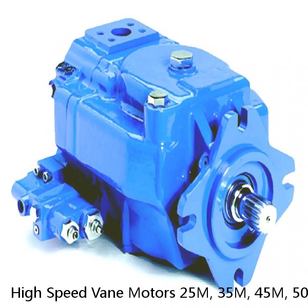 High Speed Vane Motors 25M, 35M, 45M, 50M